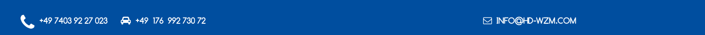 +49 7403 92 27 023        +49  176  992 730 72    															  INFO@HD-WZM.COM